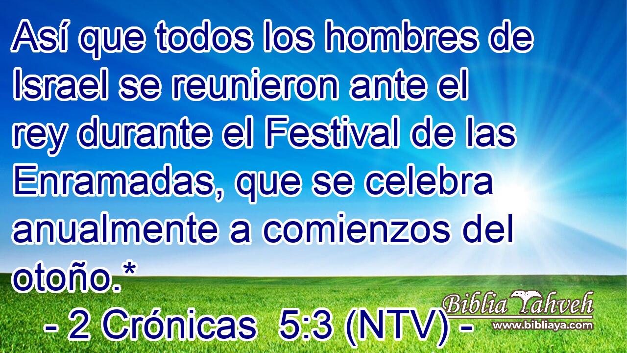 Así que todos los hombres de Israel se reunieron ante el rey durante el Festival de las Enramadas, que se celebra anualmente a comienzos del otoño.*