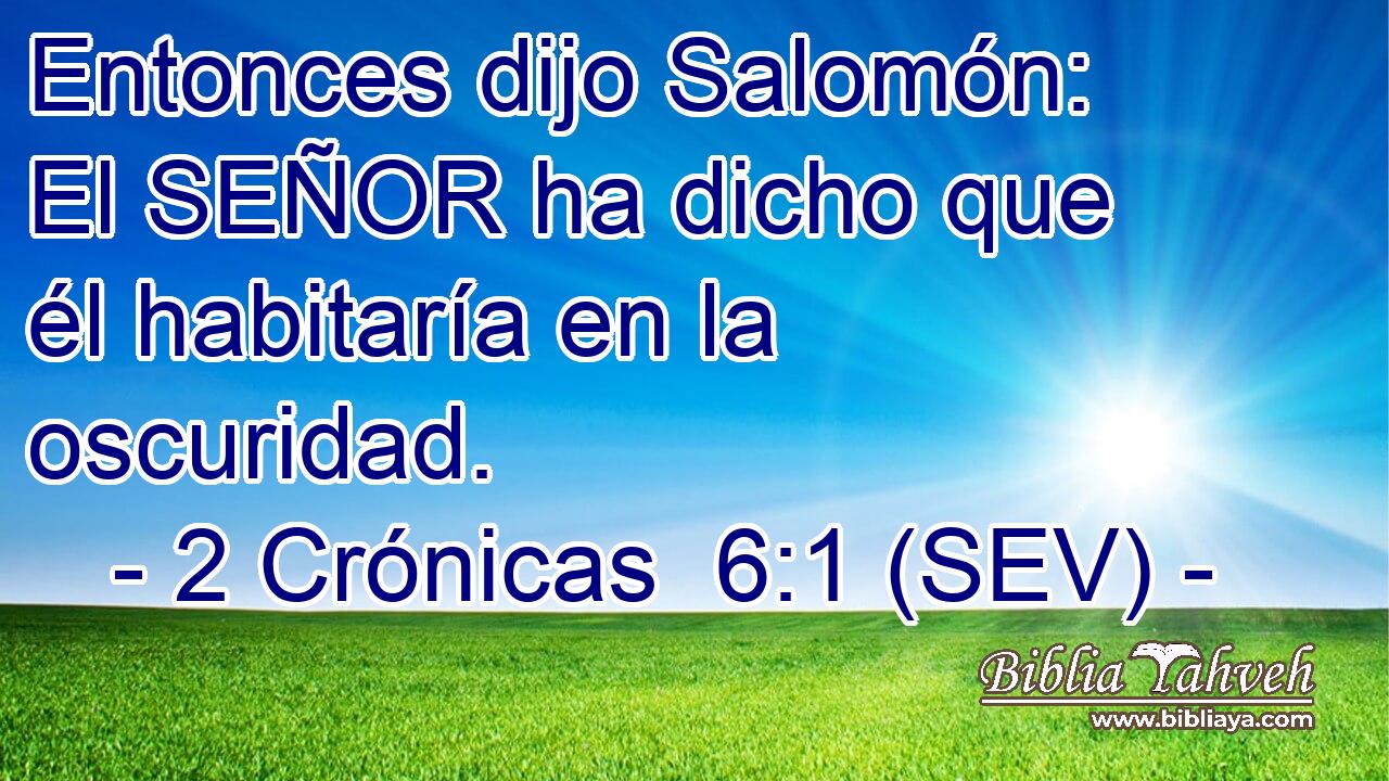 Entonces dijo Salomón: El SEÑOR ha dicho que él habitaría en la oscuridad.