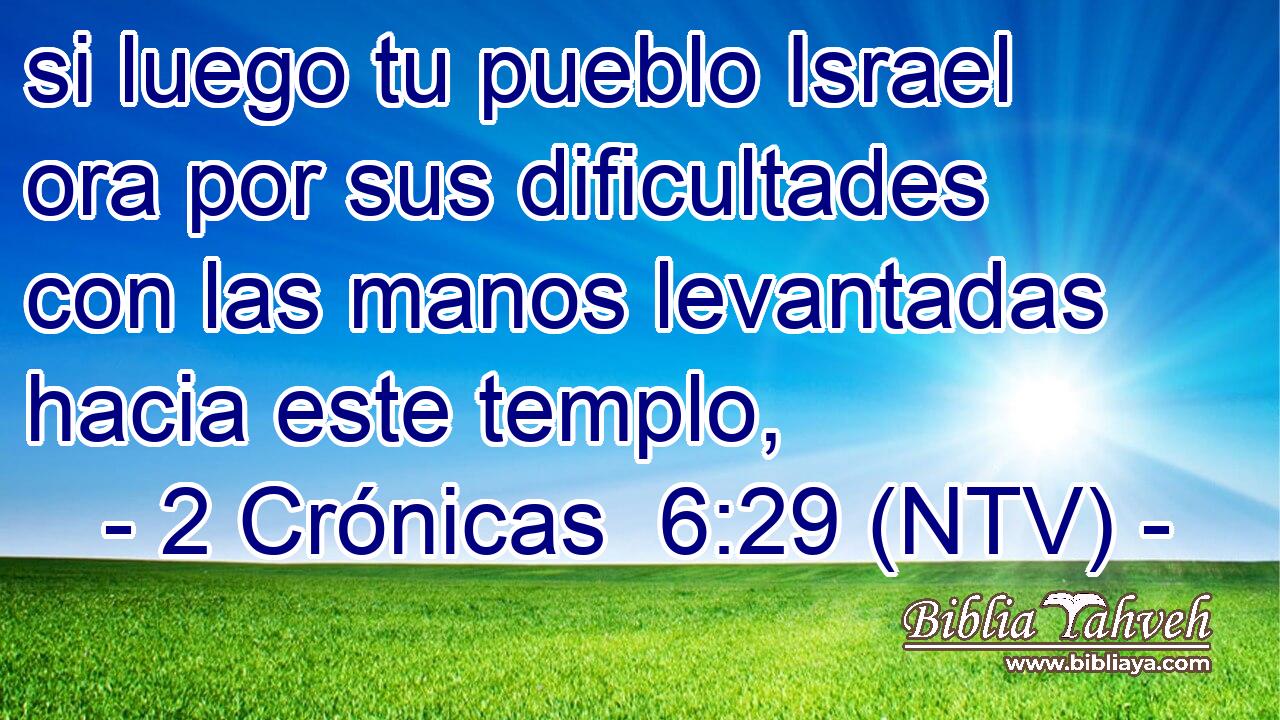 si luego tu pueblo Israel ora por sus dificultades con las manos levantadas hacia este templo,