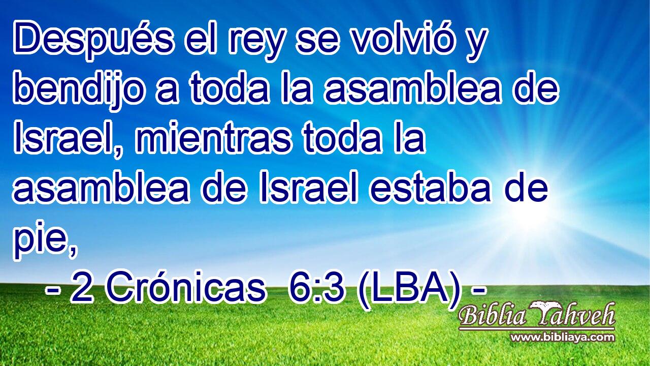 Después el rey se volvió y bendijo a toda la asamblea de Israel, mientras toda la asamblea de Israel estaba de pie,
