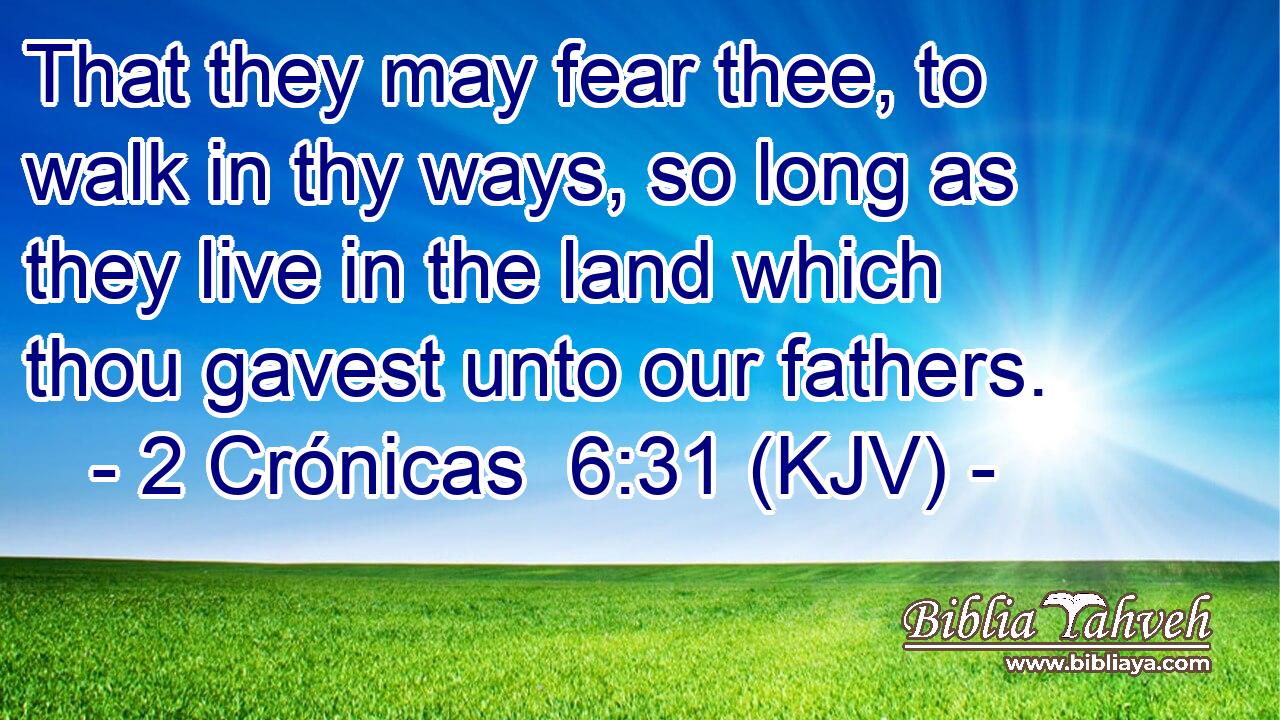 That they may fear thee, to walk in thy ways, so long as they live in the land which thou gavest unto our fathers.