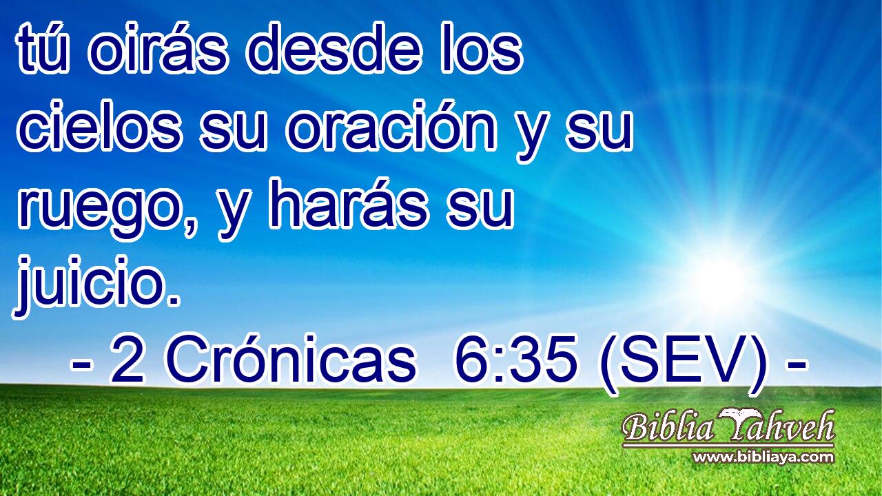 tú oirás desde los cielos su oración y su ruego, y harás su juicio.