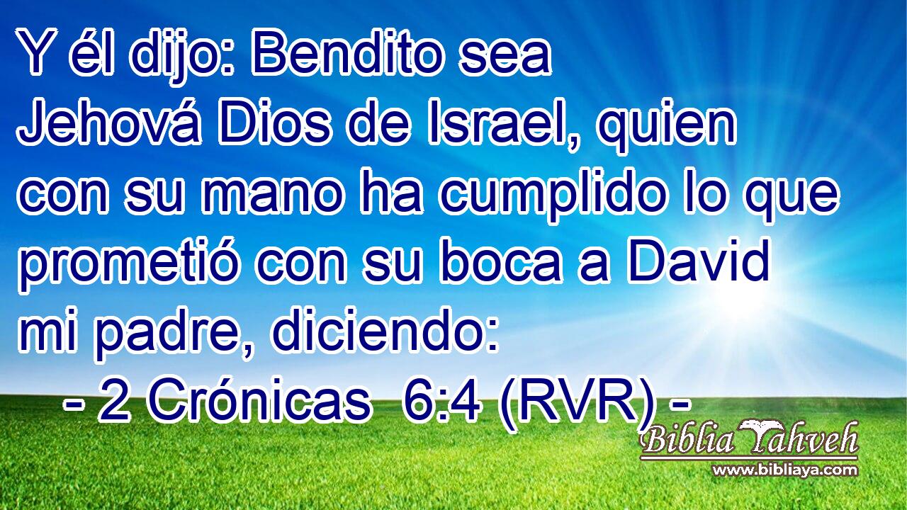 Y él dijo: Bendito sea Jehová Dios de Israel, quien con su mano ha cumplido lo que prometió con su boca a David mi padre, diciendo: