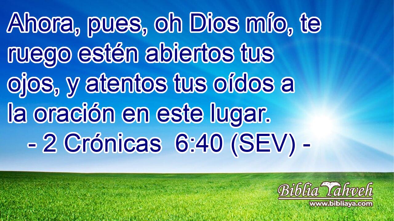 Ahora, pues, oh Dios mío, te ruego estén abiertos tus ojos, y atentos tus oídos a la oración en este lugar.