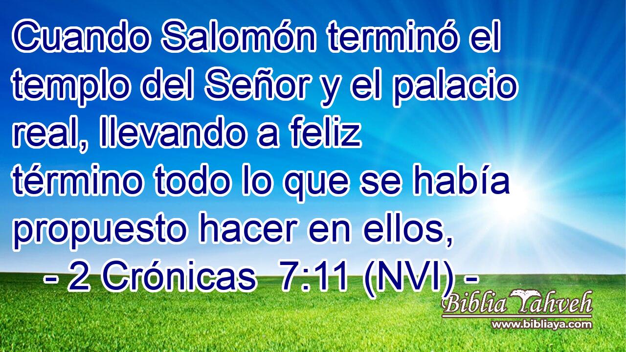  Cuando Salomón terminó el templo del Señor y el palacio real, llevando a feliz término todo lo que se había propuesto hacer en ellos, 