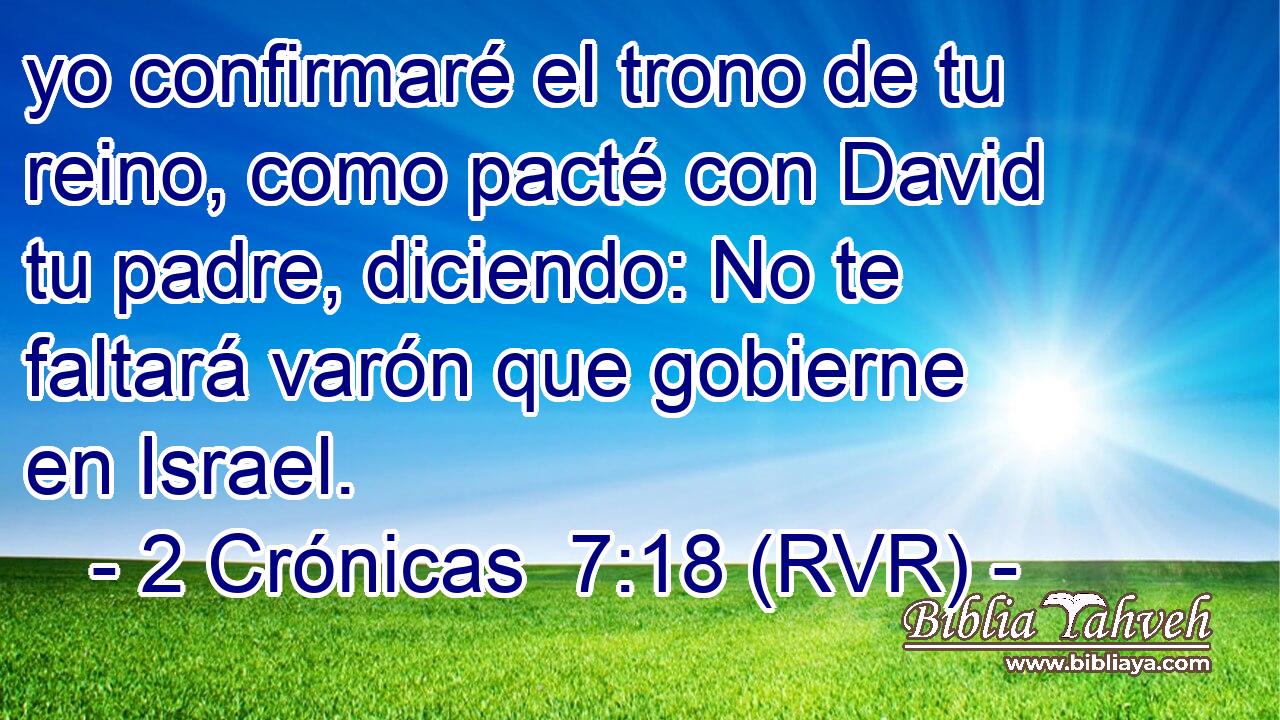 yo confirmaré el trono de tu reino, como pacté con David tu padre, diciendo: No te faltará varón que gobierne en Israel.