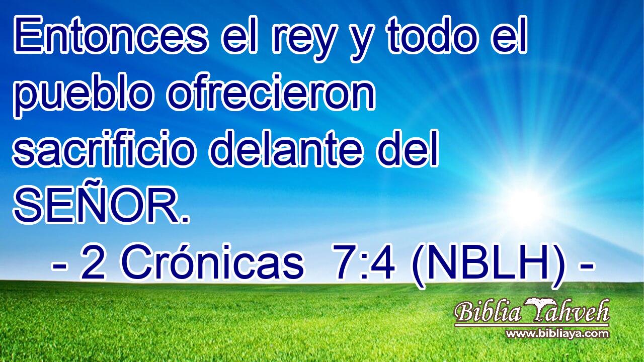  Entonces el rey y todo el pueblo ofrecieron sacrificio delante del SEÑOR. 