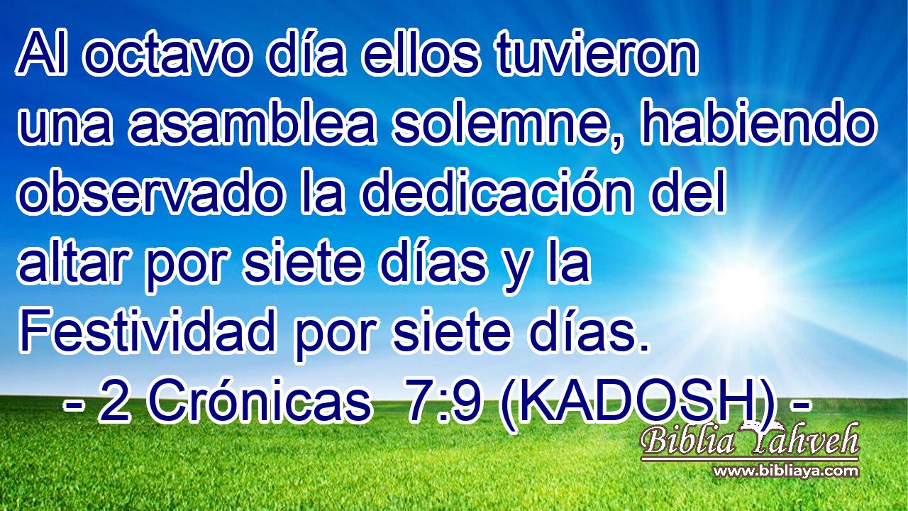  Al octavo día ellos tuvieron una asamblea solemne, habiendo observado la dedicación del altar por siete días y la Festividad por siete días. 