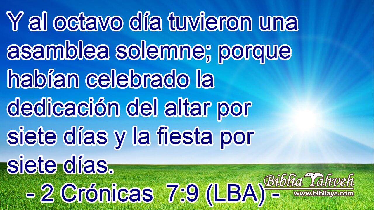 Y al octavo día tuvieron una asamblea solemne; porque habían celebrado la dedicación del altar por siete días y la fiesta por siete días.