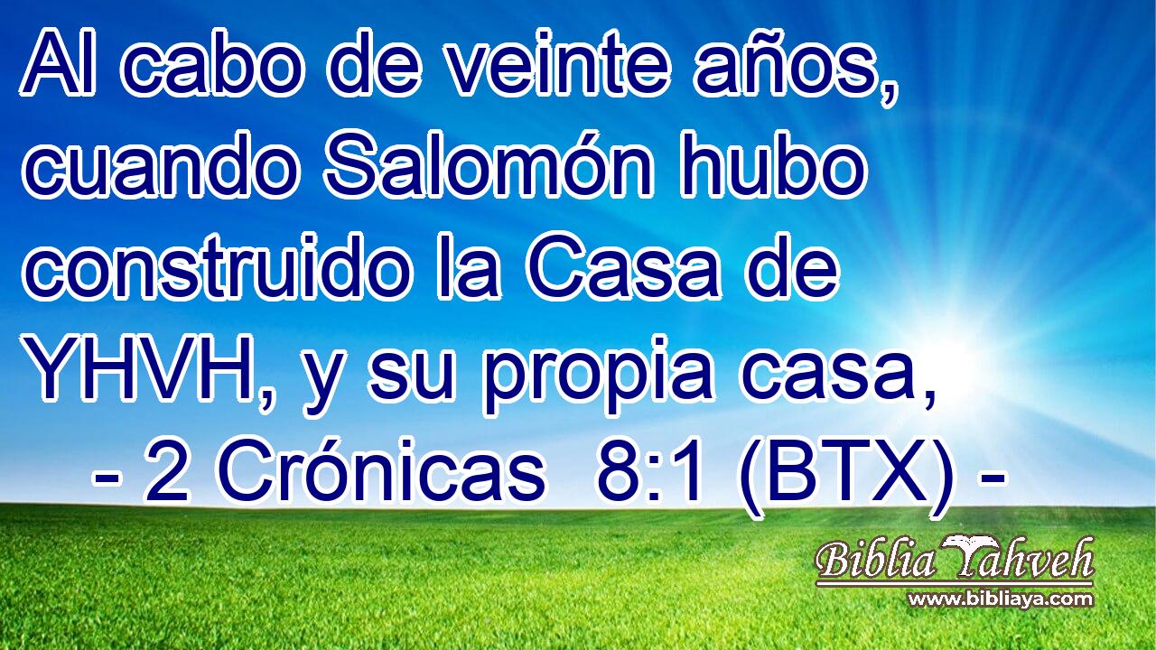 Al cabo de veinte años, cuando Salomón hubo construido la Casa de YHVH, y su propia casa,