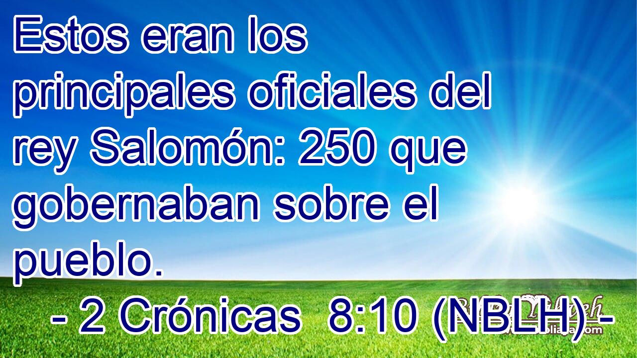  Estos eran los principales oficiales del rey Salomón: 250 que gobernaban sobre el pueblo. 