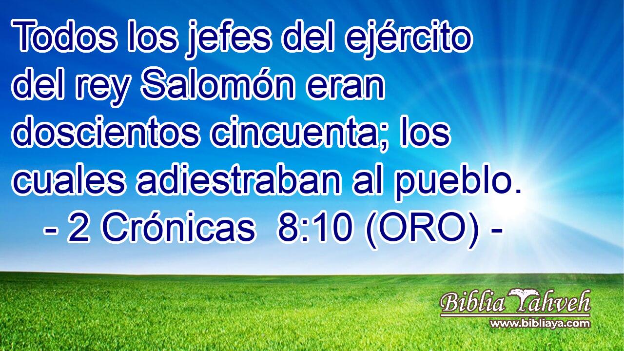  Todos los jefes del ejército del rey Salomón eran doscientos cincuenta; los cuales adiestraban al pueblo. 
