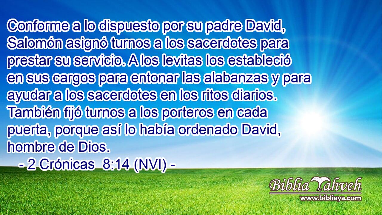 2 Crónicas 8:14 (NVI) - Conforme a lo dispuesto por su padre Da...