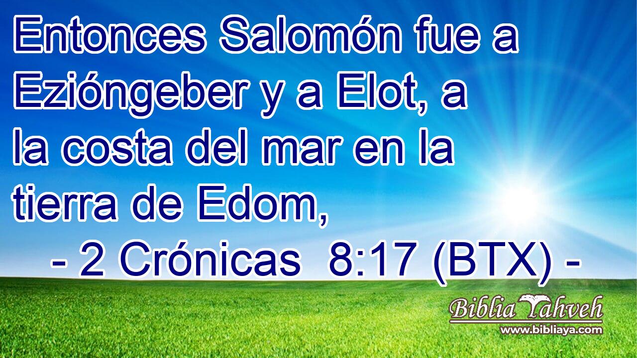 Entonces Salomón fue a Ezióngeber y a Elot, a la costa del mar en la tierra de Edom,