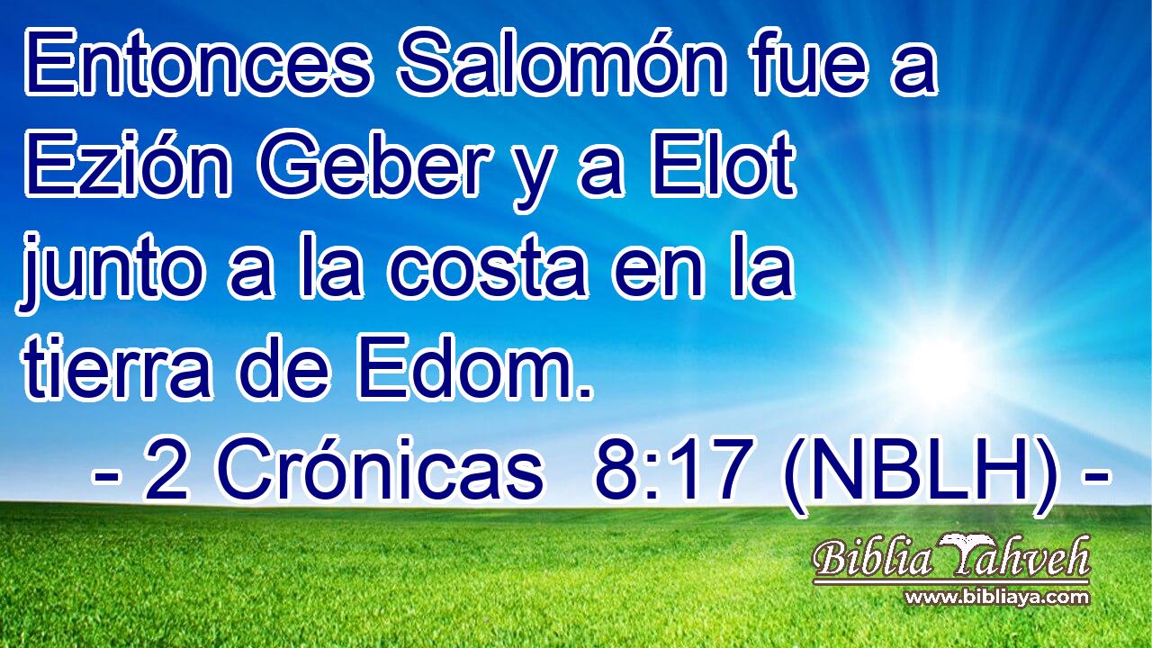  Entonces Salomón fue a Ezión Geber y a Elot junto a la costa en la tierra de Edom. 