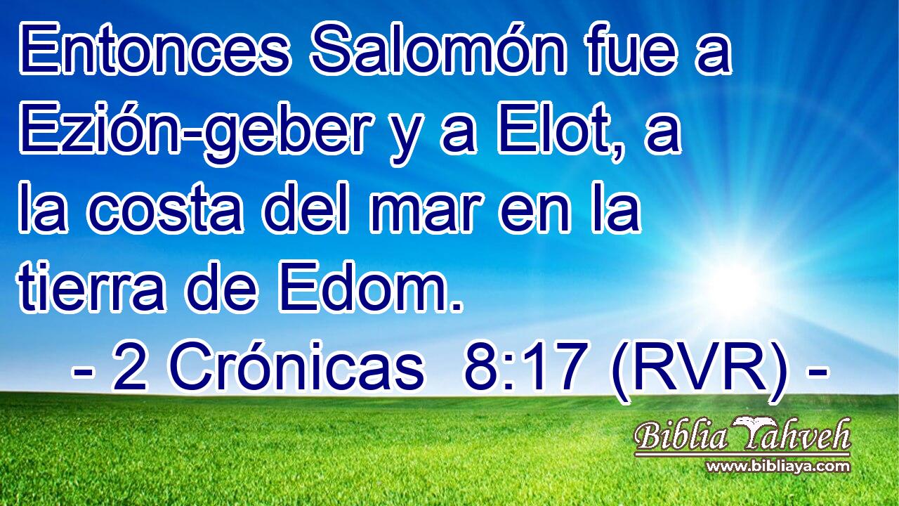 Entonces Salomón fue a Ezión-geber y a Elot, a la costa del mar en la tierra de Edom.