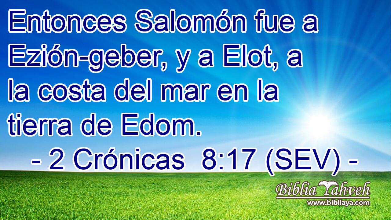 Entonces Salomón fue a Ezión-geber, y a Elot, a la costa del mar en la tierra de Edom.