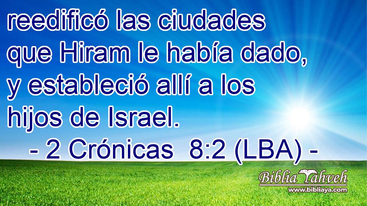 reedificó las ciudades que Hiram le había dado, y estableció allí a los hijos de Israel.