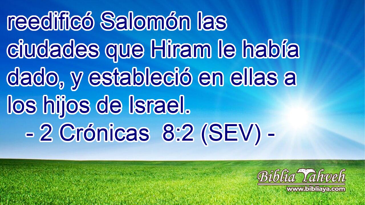 reedificó Salomón las ciudades que Hiram le había dado, y estableció en ellas a los hijos de Israel.