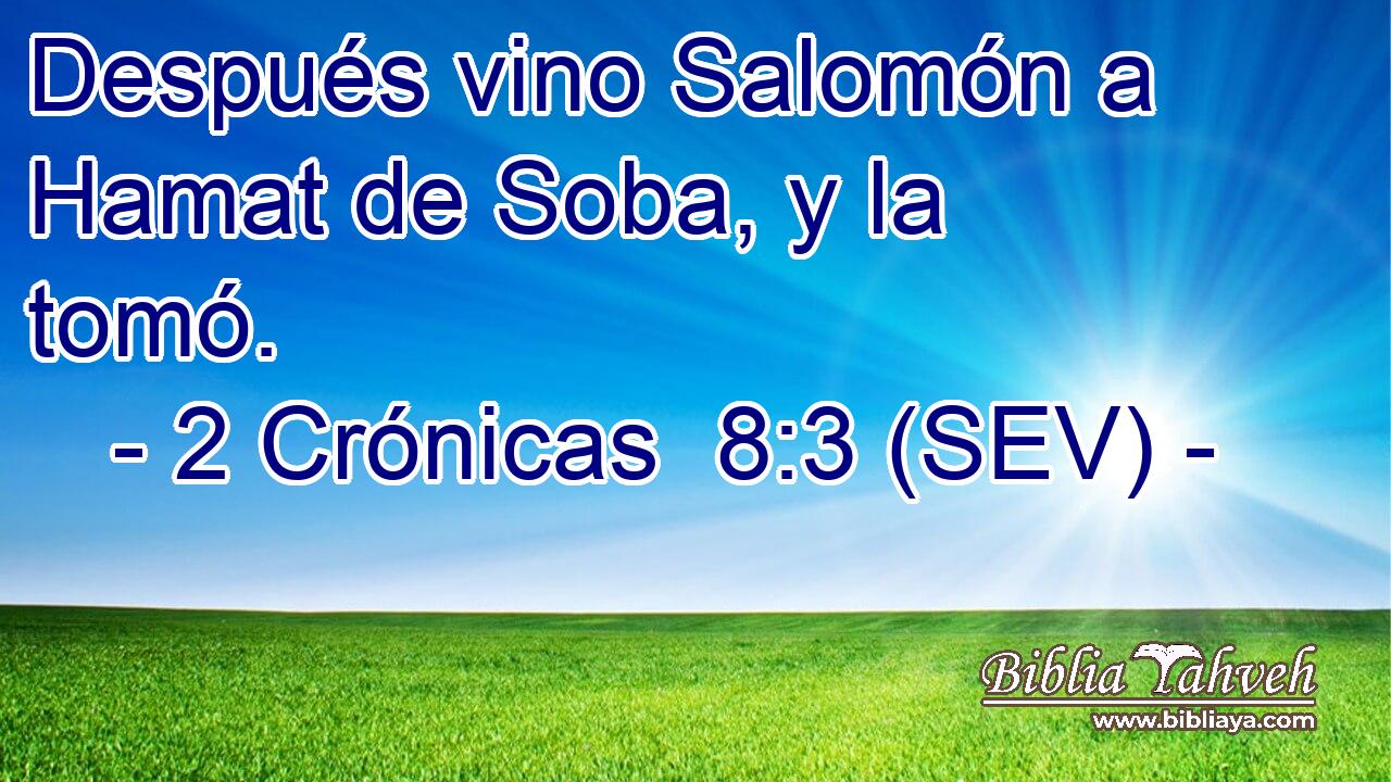 Después vino Salomón a Hamat de Soba, y la tomó.