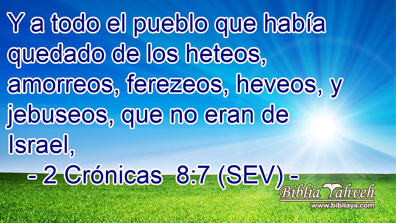 Y a todo el pueblo que había quedado de los heteos, amorreos, ferezeos, heveos, y jebuseos, que no eran de Israel,