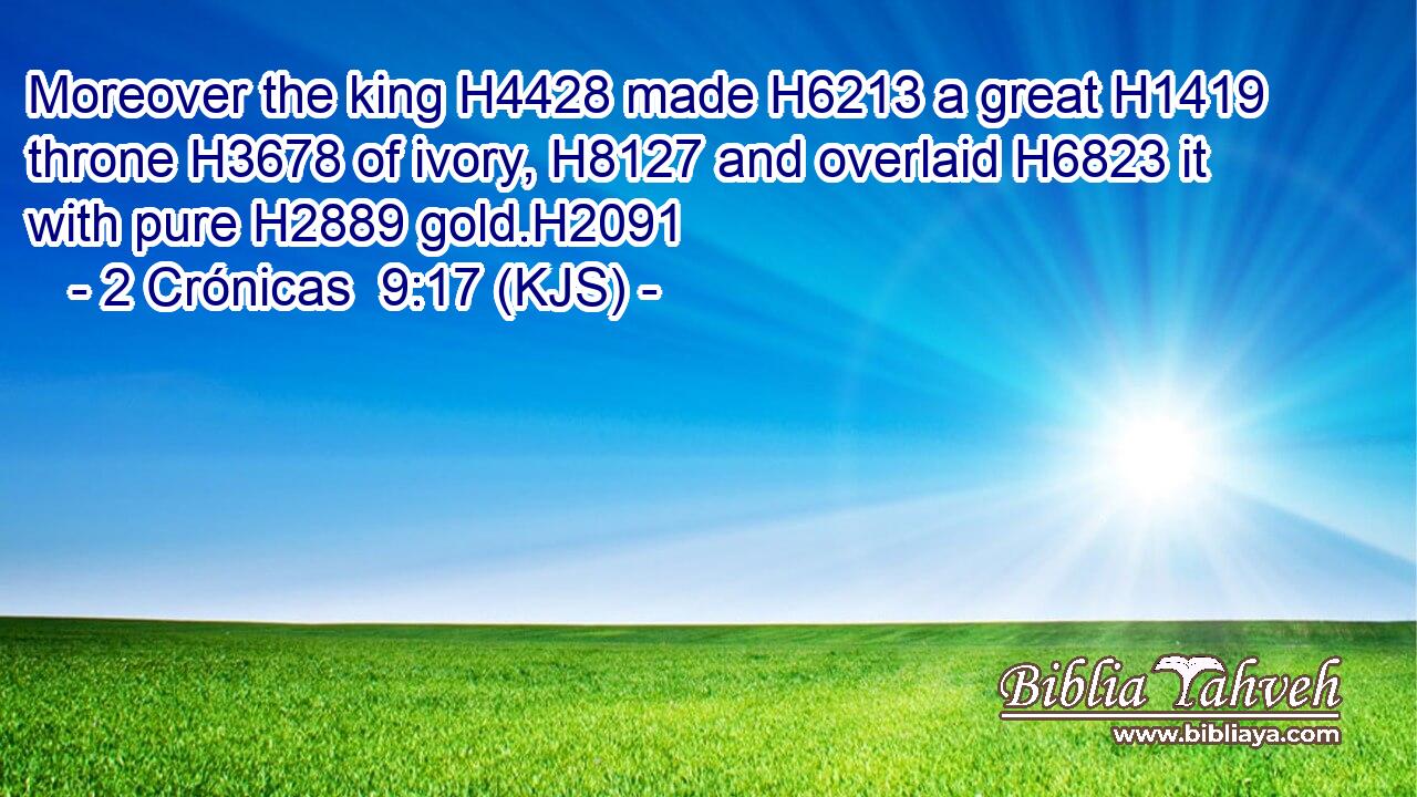 Moreover the king H4428 made H6213 a great H1419 throne H3678 of ivory, H8127 and overlaid H6823 it with pure H2889 gold.H2091