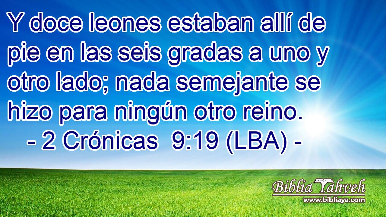 Y doce leones estaban allí de pie en las seis gradas a uno y otro lado; nada semejante se hizo para ningún otro reino.