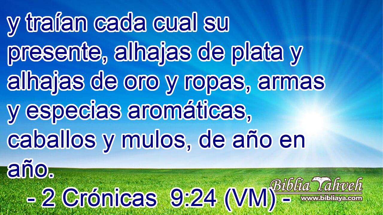  y traían cada cual su presente, alhajas de plata y alhajas de oro y ropas, armas y especias aromáticas, caballos y mulos, de año en año. 