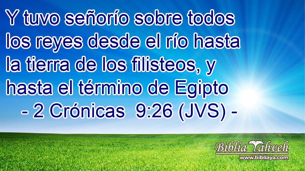 Y tuvo señorío sobre todos los reyes desde el río hasta la tierra de los filisteos, y hasta el término de Egipto