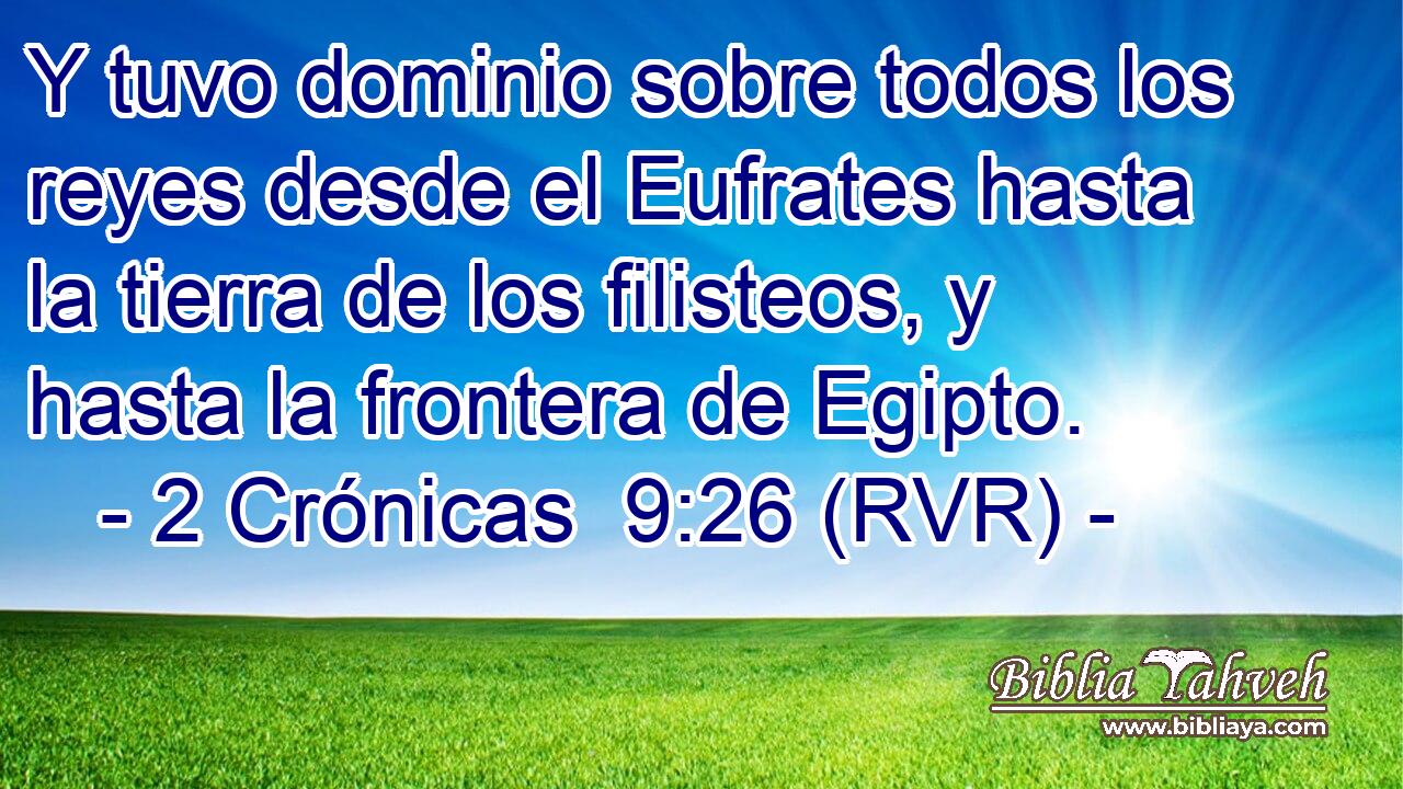 Y tuvo dominio sobre todos los reyes desde el Eufrates hasta la tierra de los filisteos, y hasta la frontera de Egipto.