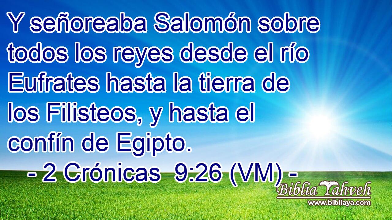  Y señoreaba Salomón sobre todos los reyes desde el río Eufrates hasta la tierra de los Filisteos, y hasta el confín de Egipto. 