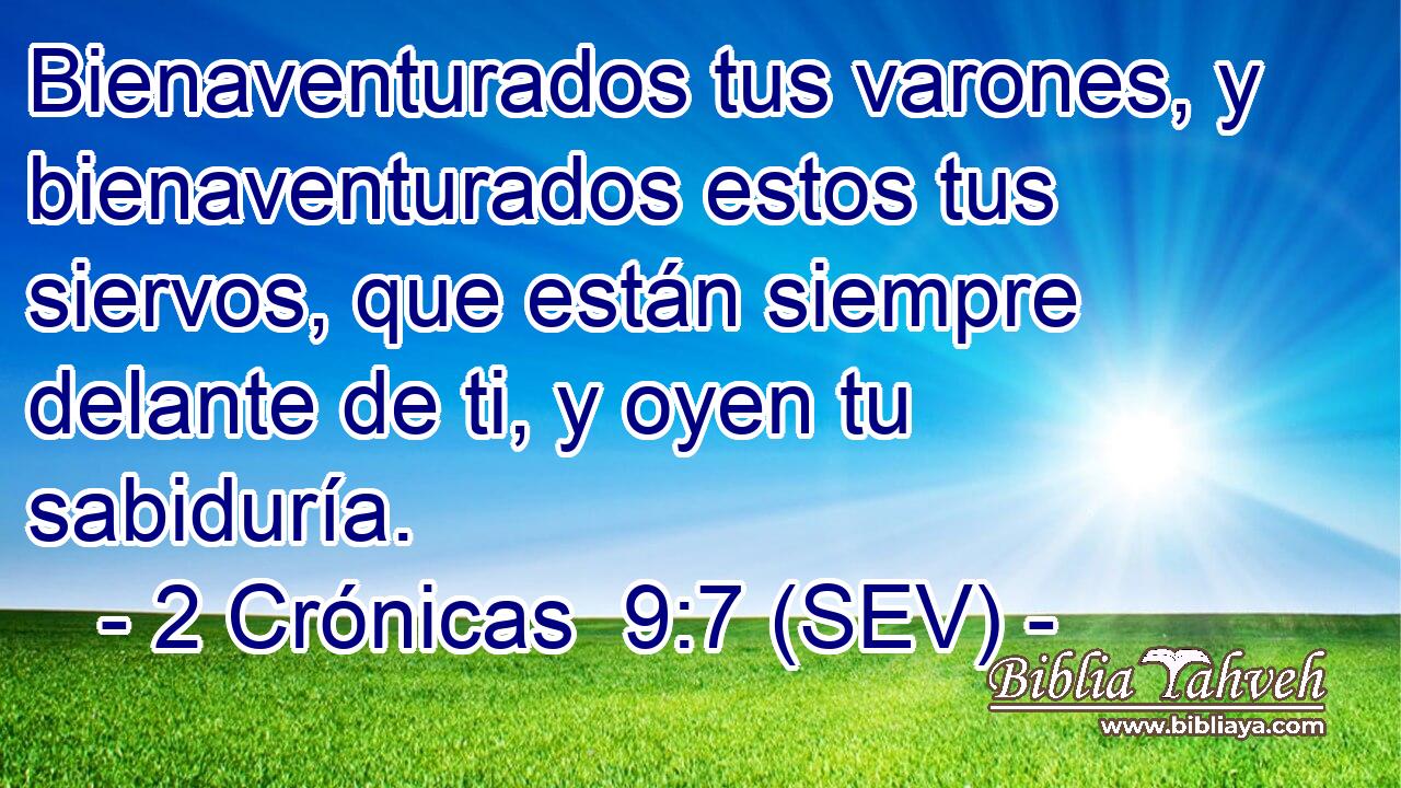 Bienaventurados tus varones, y bienaventurados estos tus siervos, que están siempre delante de ti, y oyen tu sabiduría.