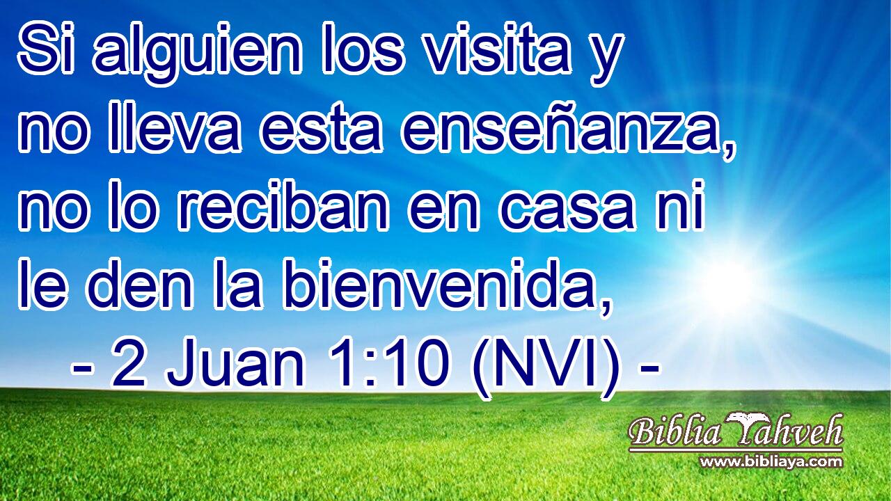  Si alguien los visita y no lleva esta enseñanza, no lo reciban en casa ni le den la bienvenida, 