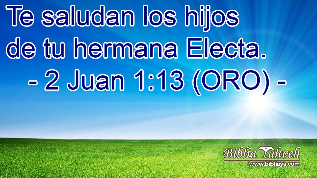  Te saludan los hijos de tu hermana Electa. 
