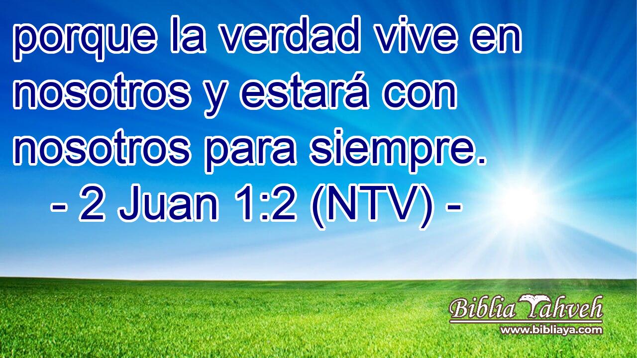 porque la verdad vive en nosotros y estará con nosotros para siempre.