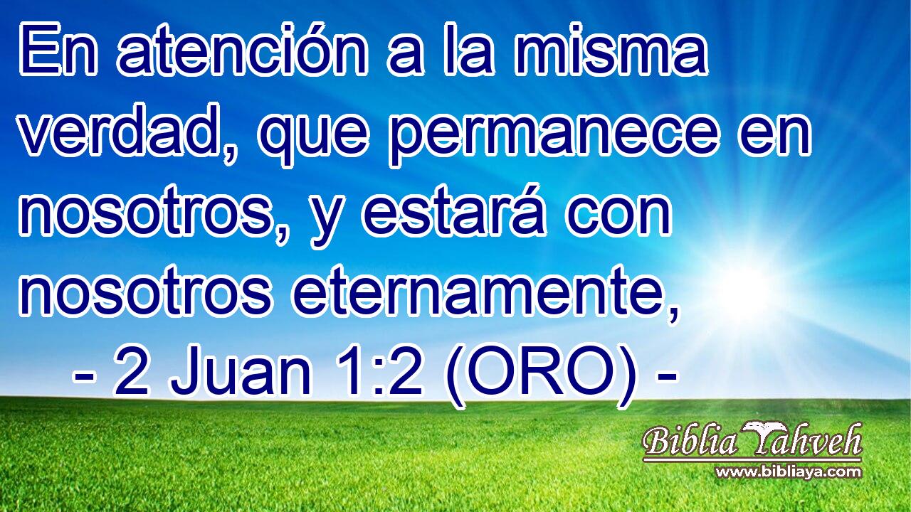  En atención a la misma verdad, que permanece en nosotros, y estará con nosotros eternamente, 