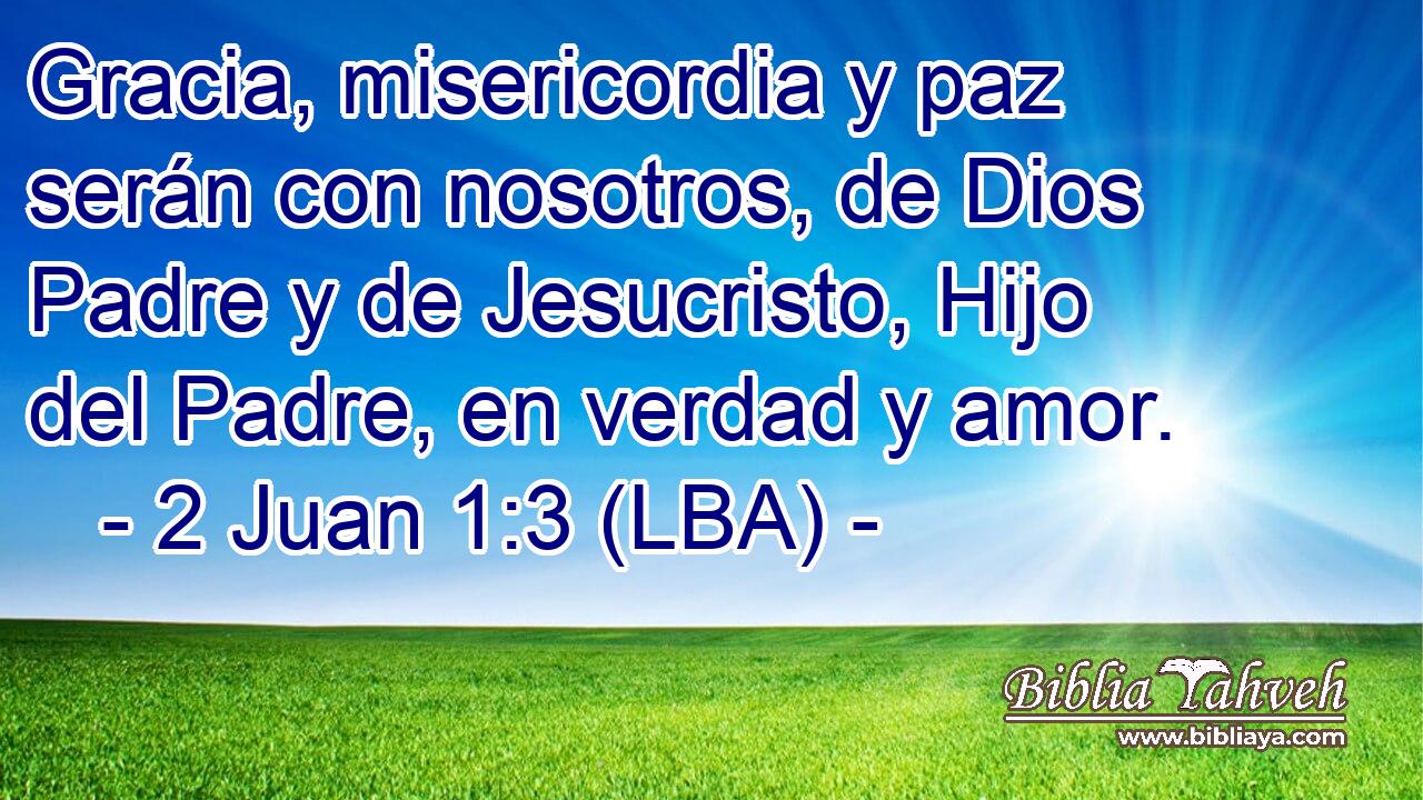 Gracia, misericordia y paz serán con nosotros, de Dios Padre y de Jesucristo, Hijo del Padre, en verdad y amor.