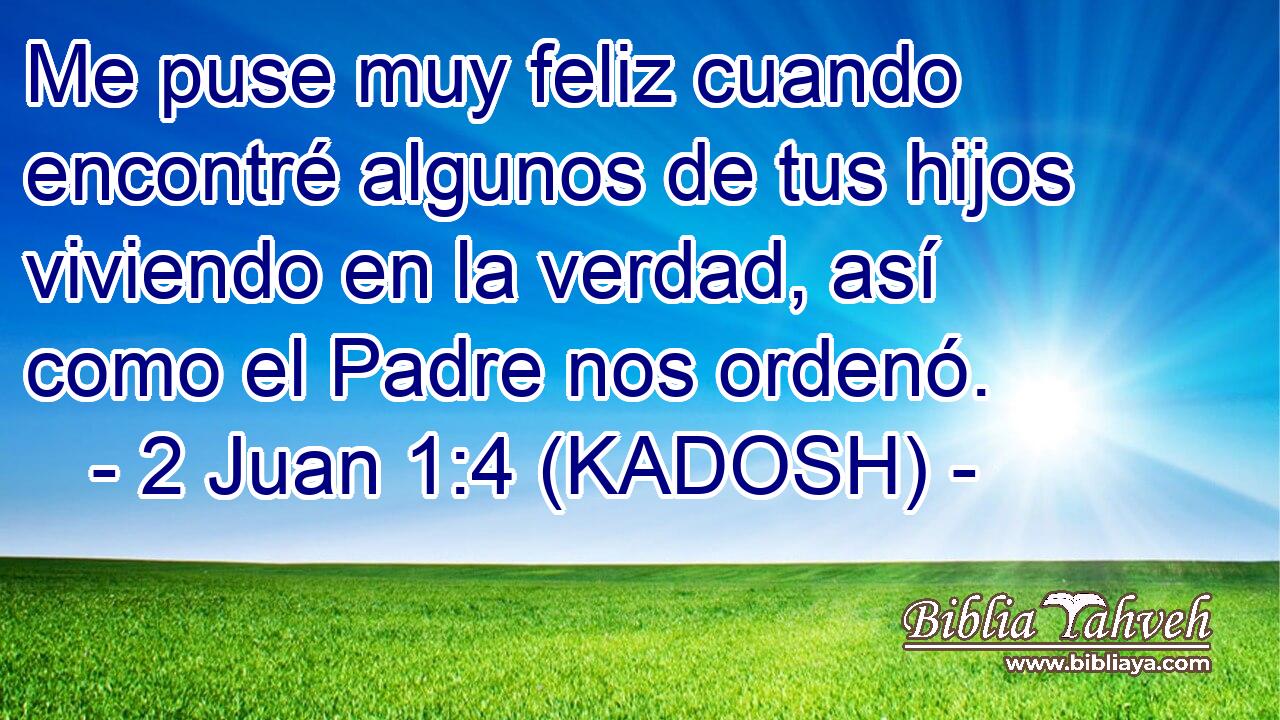  Me puse muy feliz cuando encontré algunos de tus hijos viviendo en la verdad, así como el Padre nos ordenó. 