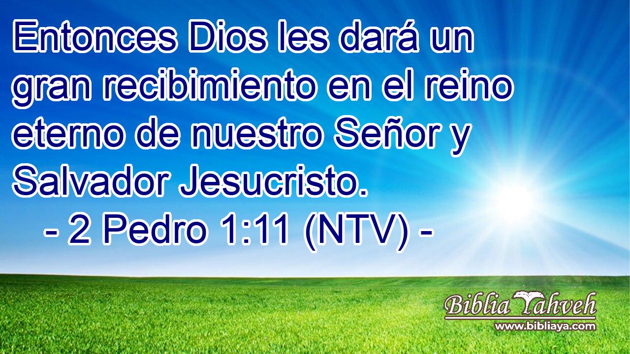 Entonces Dios les dará un gran recibimiento en el reino eterno de nuestro Señor y Salvador Jesucristo.