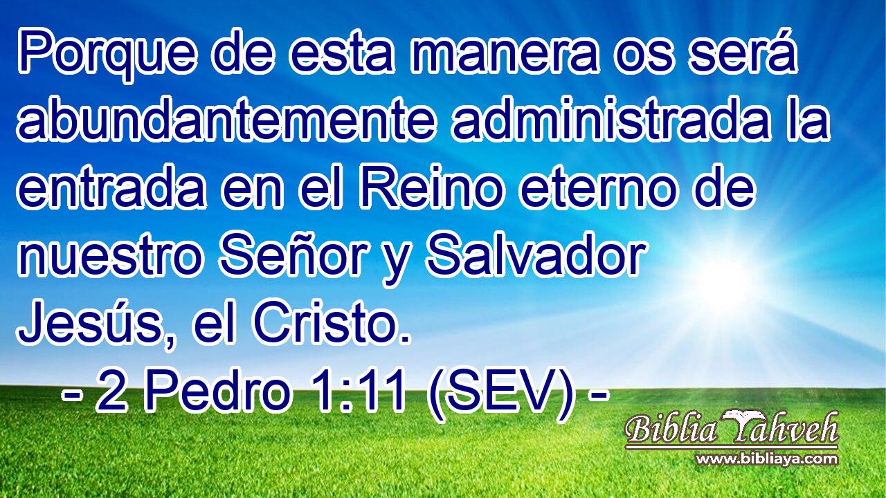 Porque de esta manera os será abundantemente administrada la entrada en el Reino eterno de nuestro Señor y Salvador Jesús, el Cristo.
