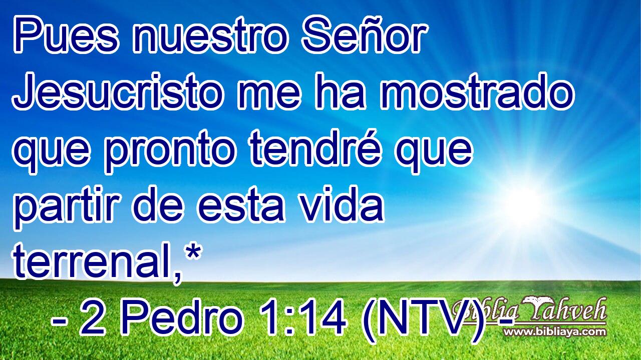 Pues nuestro Señor Jesucristo me ha mostrado que pronto tendré que partir de esta vida terrenal,*