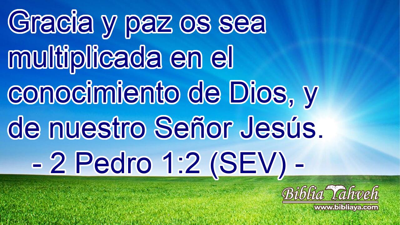 Gracia y paz os sea multiplicada en el conocimiento de Dios, y de nuestro Señor Jesús.