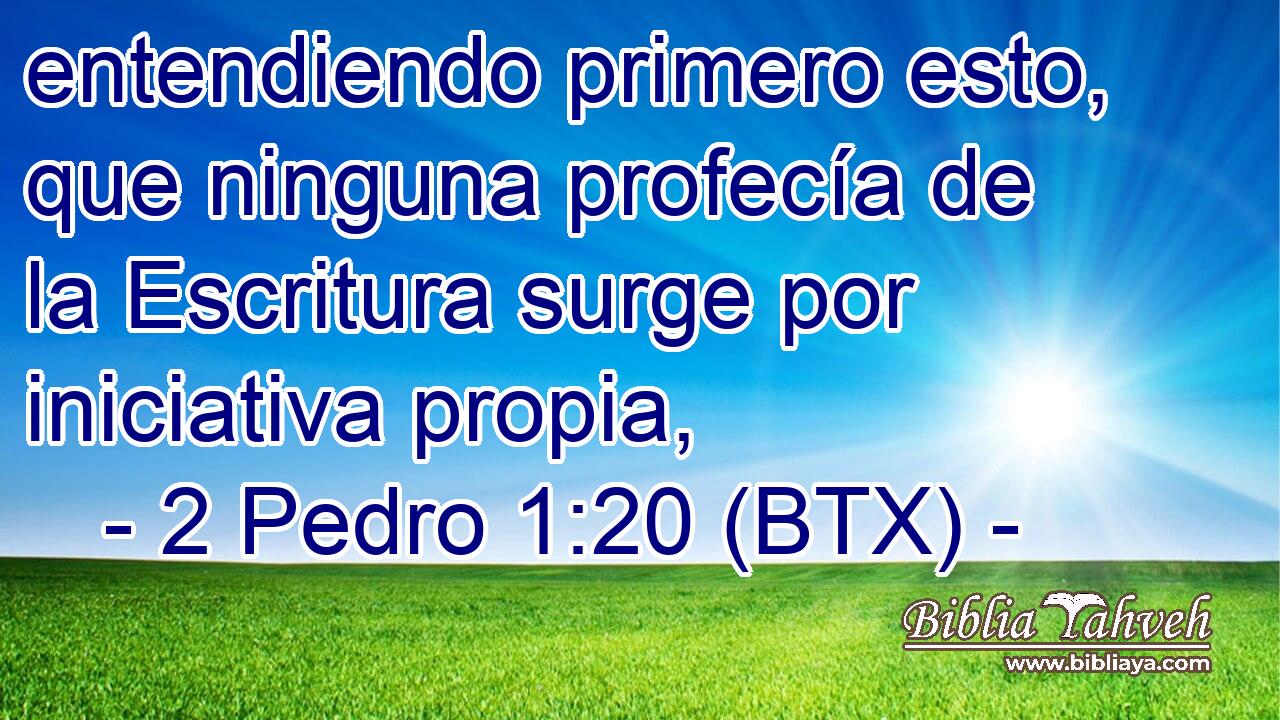 entendiendo primero esto, que ninguna profecía de la Escritura surge por iniciativa propia,