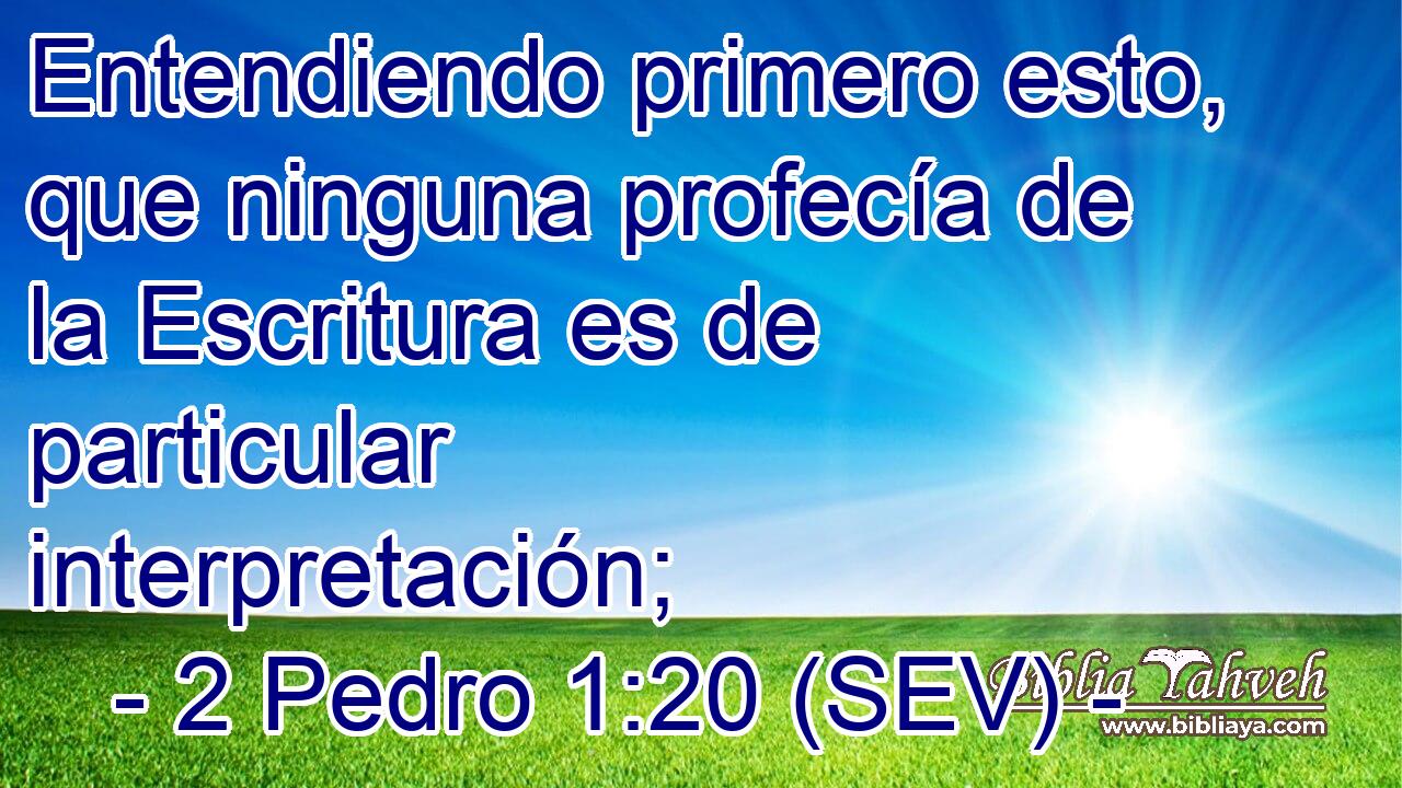 Entendiendo primero esto, que ninguna profecía de la Escritura es de particular interpretación;