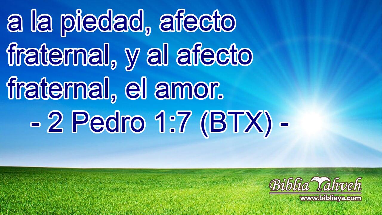 a la piedad, afecto fraternal, y al afecto fraternal, el amor.