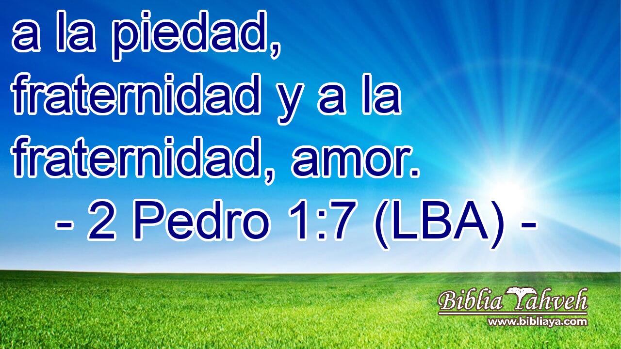 a la piedad, fraternidad y a la fraternidad, amor.