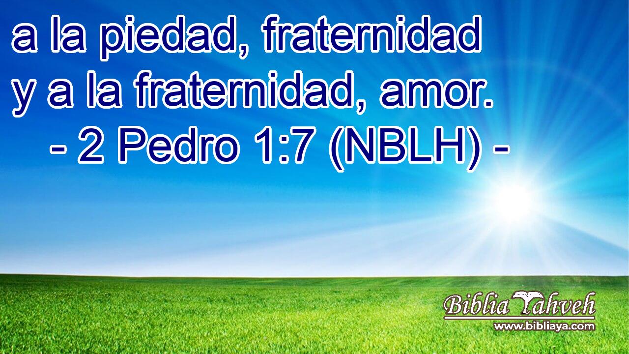  a la piedad, fraternidad y a la fraternidad, amor. 