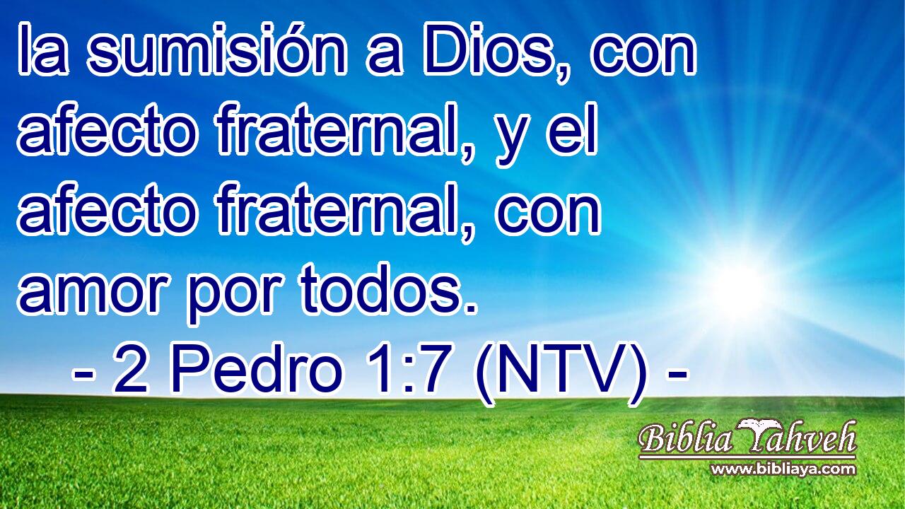 la sumisión a Dios, con afecto fraternal, y el afecto fraternal, con amor por todos.