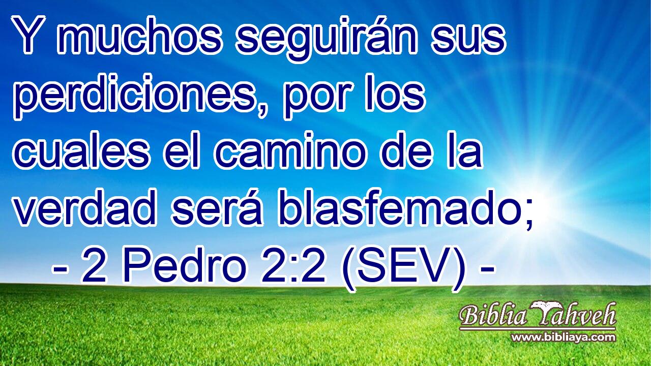 Y muchos seguirán sus perdiciones, por los cuales el camino de la verdad será blasfemado;