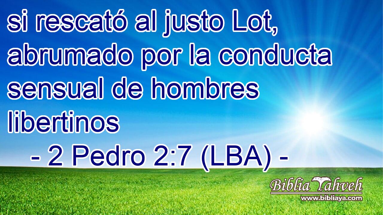 si rescató al justo Lot, abrumado por la conducta sensual de hombres libertinos